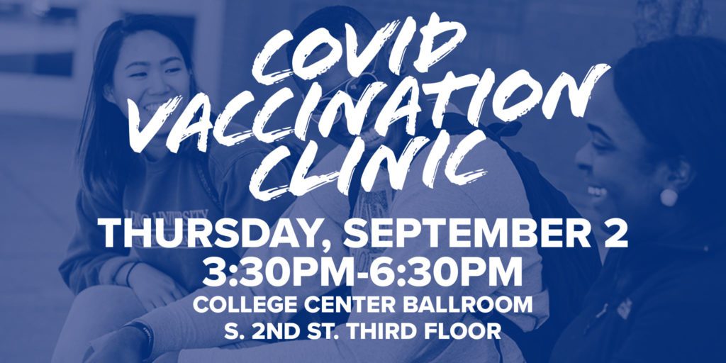 Graphic with text that reads: COVID VACCINATION CLINIC, Thursday, September 2, 3:30-6:30 p.m., College Center Ballroom, S. 2nd St. Third Floor